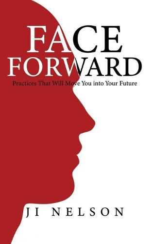 Cover image for Face Forward: Practices That Will Move You into Your Future