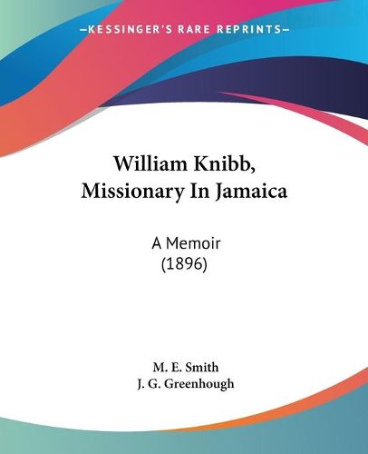 Cover image for William Knibb, Missionary in Jamaica: A Memoir (1896)