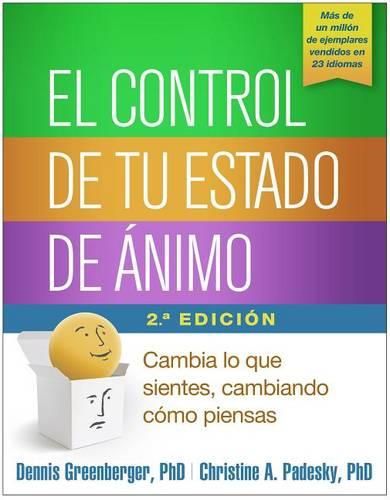 Cover image for El Control de Tu Estado de Animo, Segunda Edicion: Cambia Lo Que Sientes, Cambiando Como Piensas