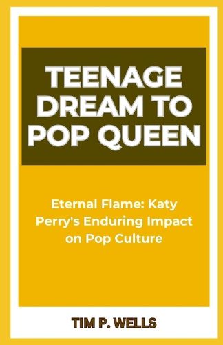 Teenage Dream to Pop Queen