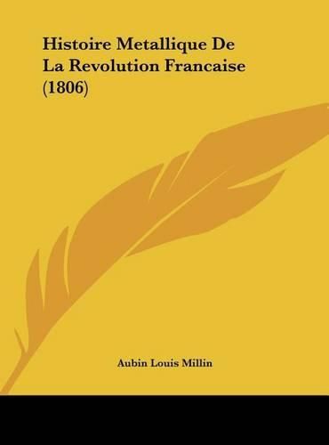 Cover image for Histoire Metallique de La Revolution Francaise (1806)