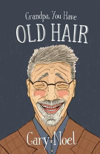 Cover image for Grandpa, You Have Old Hair