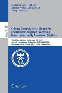 Cover image for Chinese Computational Linguistics and Natural Language Processing Based on Naturally Annotated Big Data: 17th China National Conference, CCL 2018, and 6th International Symposium, NLP-NABD 2018, Changsha, China, October 19-21, 2018, Proceedings