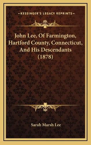 John Lee, of Farmington, Hartford County, Connecticut, and His Descendants (1878)