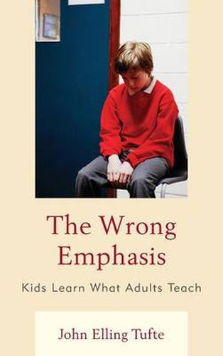 Cover image for The Wrong Emphasis: Kids Learn What Adults Teach