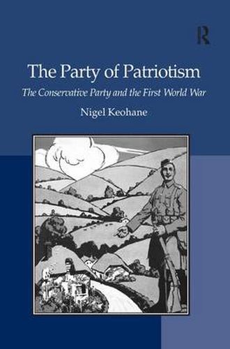 Cover image for The Party of Patriotism: The Conservative Party and the First World War