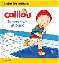 Cover image for Caillou: Es Hora de IR Al Bano