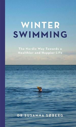 Cover image for Winter Swimming: The Nordic Way Towards a Healthier and Happier Life