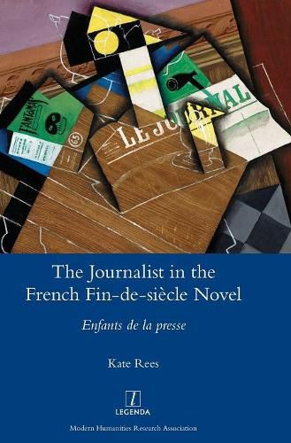 Cover image for The Journalist in the French Fin-de-siecle Novel: Enfants de la presse