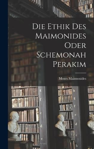Cover image for Die Ethik des Maimonides oder Schemonah Perakim