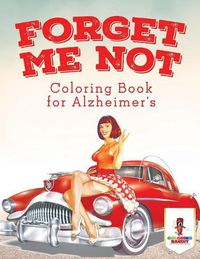 Cover image for Forget Me Not: Coloring Book for Alzheimer's