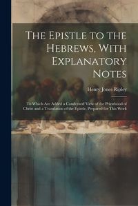 Cover image for The Epistle to the Hebrews, With Explanatory Notes