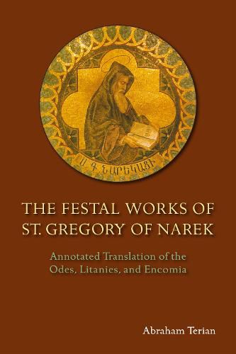 Cover image for The Festal Works of St. Gregory of Narek: Annotated Translation of the Odes, Litanies, and Encomia