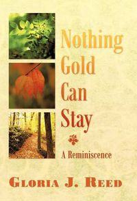 Cover image for Nothing Gold Can Stay: A Reminiscence