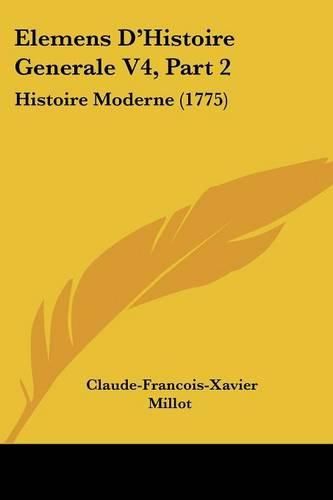 Cover image for Elemens D'Histoire Generale V4, Part 2: Histoire Moderne (1775)