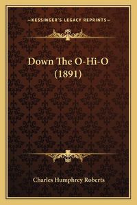 Cover image for Down the O-Hi-O (1891)