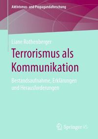 Cover image for Terrorismus als Kommunikation: Bestandsaufnahme, Erklarungen und Herausforderungen