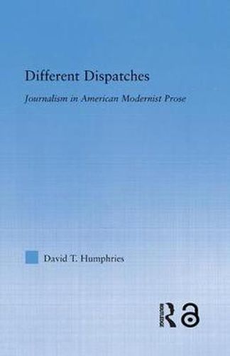 Cover image for Different Dispatches: Journalism in American Modernist Prose