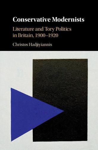 Cover image for Conservative Modernists: Literature and Tory Politics in Britain, 1900-1920