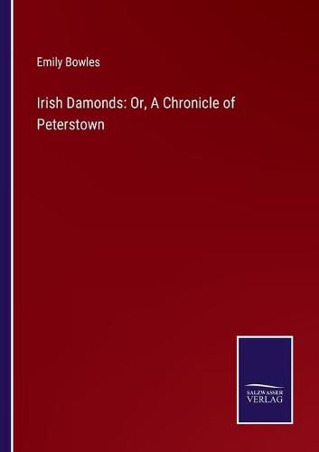 Cover image for Irish Damonds: Or, A Chronicle of Peterstown