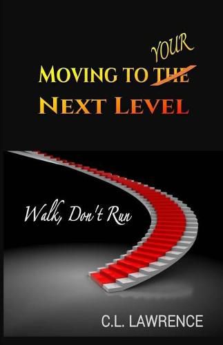 Cover image for Moving To Your Next Level: Walk, Don't Run