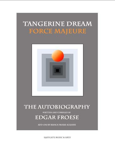 Cover image for Tangerine Dream Force Majeure: The Autobiography by Edgar Froese