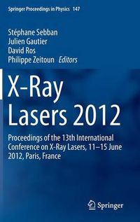 Cover image for X-Ray Lasers 2012: Proceedings of the 13th International Conference on X-Ray Lasers, 11-15 June 2012, Paris, France