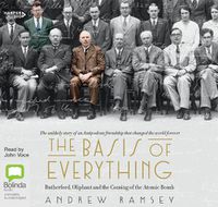 Cover image for The Basis Of Everything: Rutherford, Oliphant and the Making of the Atomic Bomb