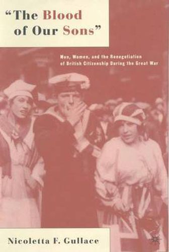 Cover image for The Blood of Our Sons: Men, Women and the Renegotiation of British Citizenship During the Great War