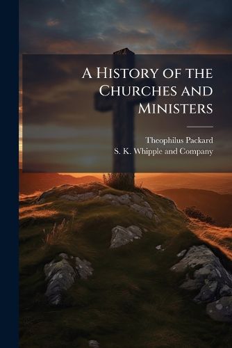 Cover image for A History of the Churches and Ministers