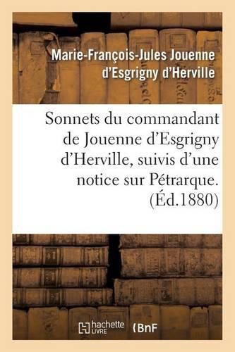 Sonnets Du Commandant de Jouenne d'Esgrigny d'Herville,: Suivis d'Une Notice Sur Petrarque. Preface Par L.-S. de Vinsargues.