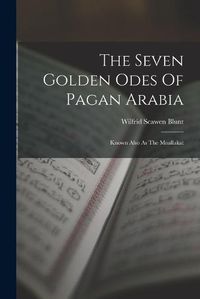 Cover image for The Seven Golden Odes Of Pagan Arabia