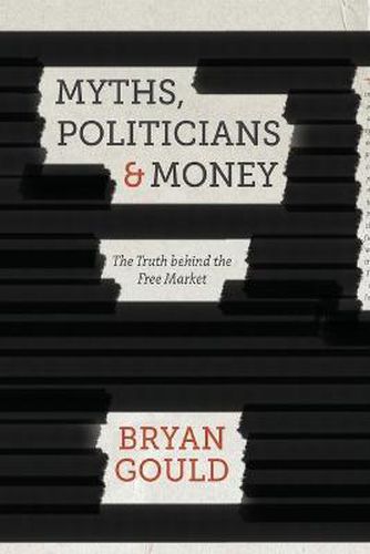 Cover image for Myths, Politicians and Money: The Truth Behind the Free Market