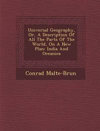 Cover image for Universal Geography, Or, a Description of All the Parts of the World, on a New Plan: India and Oceanica