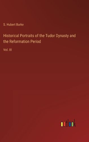 Historical Portraits of the Tudor Dynasty and the Reformation Period