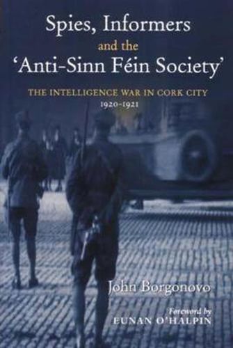 Cover image for Spies, Informers and the 'Anti-Sinn Fein Society': The Intelligence War in Cork City, 1919-1921