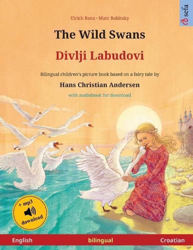 Cover image for The Wild Swans - Divlji Labudovi (English - Croatian): Bilingual children's book based on a fairy tale by Hans Christian Andersen, with audiobook for download