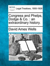 Cover image for Congress and Phelps, Dodge & Co.: An Extraordinary History.