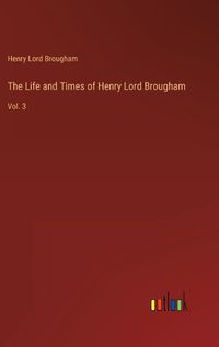 Cover image for The Life and Times of Henry Lord Brougham