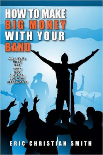 How To Make BIG MONEY with Your BAND - Any Style: Rock, Rap, Alternative, Punk, Jazz, Classical, or Country