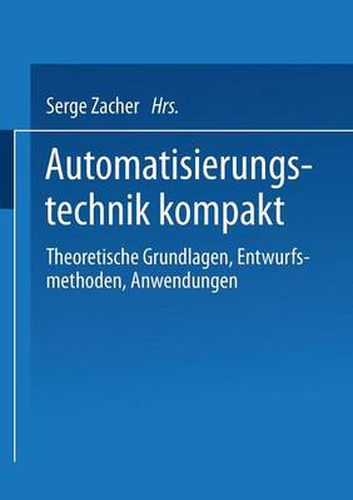 Automatisierungstechnik kompakt: Theoretische Grundlagen, Entwurfsmethoden, Anwendungen