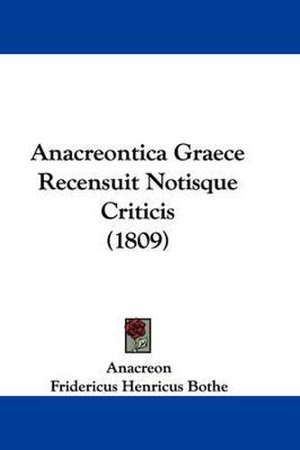 Anacreontica Graece Recensuit Notisque Criticis (1809)