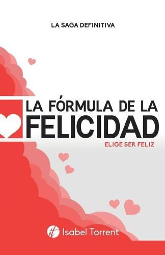 Cover image for La Formula de la Felicidad: Elige Ser Feliz