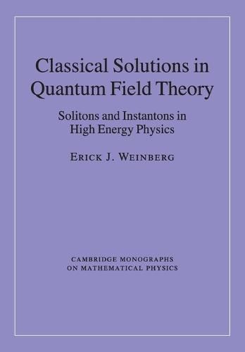 Cover image for Classical Solutions in Quantum Field Theory: Solitons and Instantons in High Energy Physics