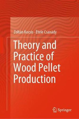 Cover image for Theory and Practice of Wood Pellet Production