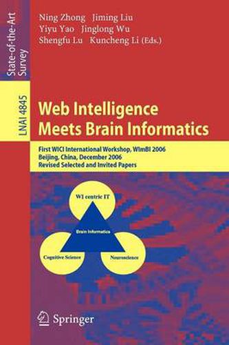 Web Intelligence Meets Brain Informatics: First WICI International Workshop, WImBI 2006, Beijing, China, December 15-16, 2006, Revised Selected and Invited Papers