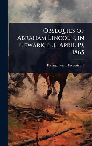 Cover image for Obsequies of Abraham Lincoln, in Newark, N.J., April 19, 1865