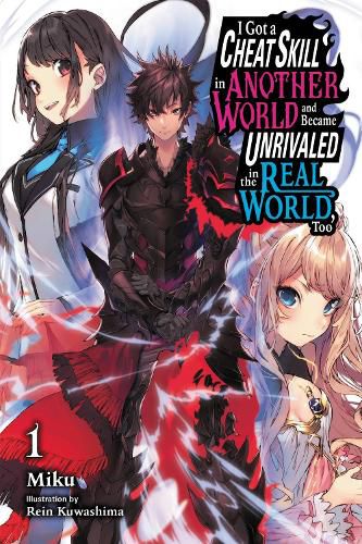 Cover image for I Got a Cheat Skill in Another World and Became Unrivaled in The Real World, Too, Vol. 1 LN