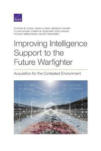 Cover image for Improving Intelligence Support to the Future Warfighter: Acquisition for the Contested Environment