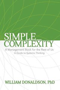 Cover image for Simple_Complexity: A Management Book For The Rest of Us: A Guide to Systems Thinking